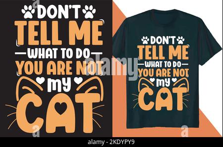 Ein cooles T-Shirt-Design mit Katzenmotiven und ein Aufdruck mit der Aufschrift „Sag mir nicht, was ich tun soll, du bist nicht meine Katze“ Stock Vektor