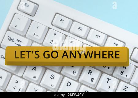 Schreiben, Text anzeigen Let's Go Anywhere. Business Showcase Besuchen Sie neue Orte, um Fremde zu treffen, zu genießen und zu entspannen Stockfoto