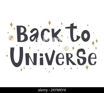Zurück zum inspirierenden Zitat von Universe. Kalligraphie, Schriftzug. Typografie für Grußkarten, Poster, Banner Stock Vektor