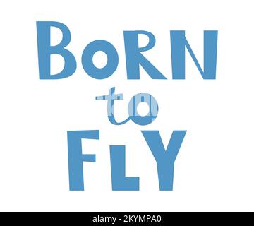 Geboren, um handgezeichnete Schriftzeichen zu fliegen. Vektorgrafik für Poster und Grußkarten. Stock Vektor