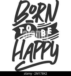 Born to Be Happy Motivation Typografie Zitat Design. Stock Vektor