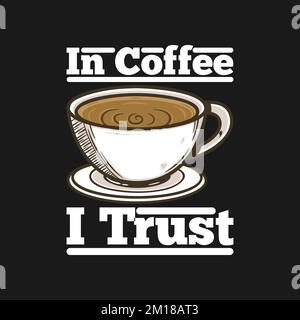 In Coffee I Trust, Coffee Typography Quote Design. Stock Vektor