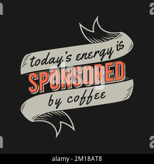 Die gute Laune von heute wird gesponsert von Coffee, Coffee Typography Quote Design. Stock Vektor