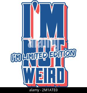 Ich bin nicht seltsam, ich bin Limited Edition, witzige Typografie Zitat Design. Stock Vektor