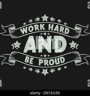 Arbeiten Sie Hart Und Seien Sie Stolz, Zitat „Motivational Typography“. Stock Vektor