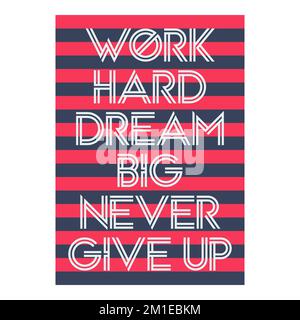 Work Hard Dream Big Niemals Aufgeben, Zitat „Motivational Typography“. Stock Vektor