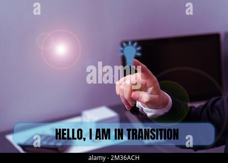 Textunterschrift präsentiert Hallo, ich bin in Transition. Wort für eine Periode oder Phase, in der eine Änderung oder Schicht stattfindet Stockfoto