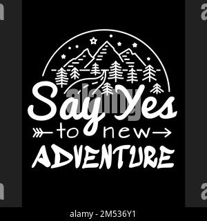 Sagen Sie Ja zu neuen Abenteuern. Schriftzug zum Aufdrucken von T-Shirts Entwerfen Sie einen Vorlagendruck oder eine Stickerei. Modestil, Trend, Grafiken, Stempel, Label, Typographie. Stock Vektor