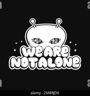 UFO Alien Print für T-Shirt Kunst. Wir sind nicht allein Zitat. Vektor-Linie Doodle Cartoon Grafik Illustration Logo Design.UFO, alien, Textphrase drucken für Poster, T-Shirt-Konzept Stock Vektor