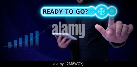 Konzeptionelle Beschriftung „Ready to Go“. Geschäftsansatz sind Sie auf den Beginn einer zukünftigen Reise vorbereitet Stockfoto