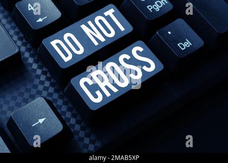 Textzeichen mit „Do Not Cross“ (nicht überkreuzen) Business Showcase Crossing ist verboten gefährliche Warnung, es nicht zu tun Stockfoto