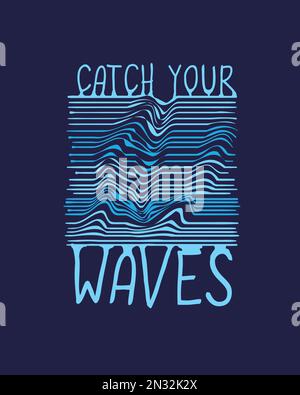 „Catch Your Waves“ Typografie Wellen Linienkunst Zeichnen grafisches Design Poster für Aufkleber, Banner, Etikett, Logo, T-Shirt Druck Vektor Stock Vektor