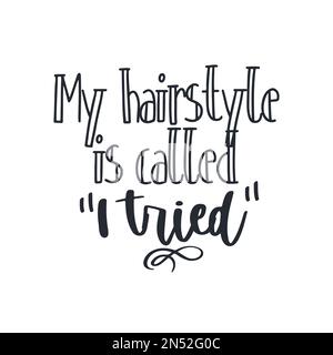 Meine Frisur heißt "Ich habe es versucht". Schmutzige Haarvektorziffern. Stock Vektor