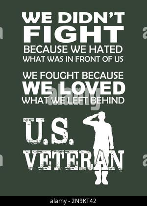 „United States Veteran“-T-Shirt-Design. Wir stritten nicht, weil wir das hassten, was vor uns lag. Wir stritten, weil wir das, was wir zurückließen, liebten. Stock Vektor