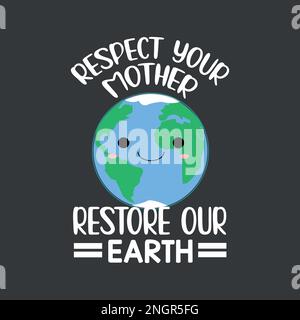 Respekt für deine Mutter T Shirt Design Vector, Earth Day, Global Warming, Earth Restore, Global Warming Science, Naturliebhaber, rette den Planeten Stock Vektor