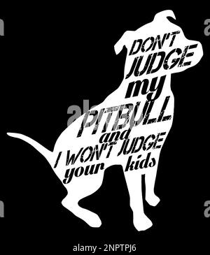 Verurteile nicht meinen Pitbull und ich verurteile deine Kinder nicht. Pitbull Zitat-Design. Stock Vektor