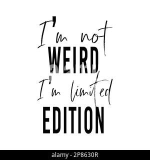 Ich bin nicht seltsam, ich bin ein limitiertes Zitat. Lustiges Tragetasche-Sprichwort. Vektordarstellung. Stock Vektor