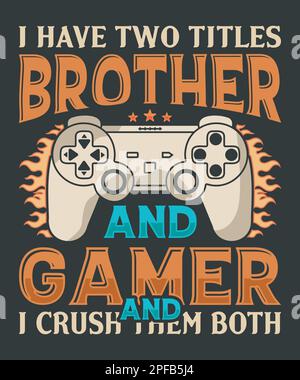 Ich habe zwei Titel, Bruder und Gamer, und ich zermalme beide T-Shirt-Designs mit Vektor-T-Shirt-Design für Spielfreunde Stock Vektor