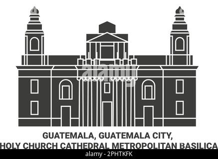 Guatemala, Guatemala-Stadt, Kathedrale der Heiligen Kirche Metropolitanische Basilika Reisen Wahrzeichen Vektordarstellung Stock Vektor