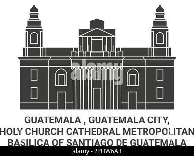 Guatemala, Guatemala-Stadt, Kathedrale der Heiligen Kirche Metropolitanische Basilika von Santiago De Guatemala Reise Wahrzeichen Vektordarstellung Stock Vektor