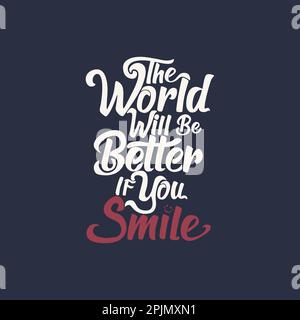 Vector Zitat: Die Welt wird besser, wenn du lächelst. Für Modeshirts, Poster, Geschenke oder andere Druckmaschinen. Zitat zur Motivation. Stock Vektor