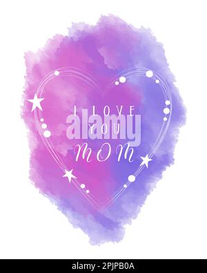 Muttertagskarte I Love You Mom. CG Aquarell Konzeptdarstellung mit Sternen, Herz. Vektordarstellung Stock Vektor