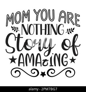 Mom You Are Nothing Story of Amazing, Muttertag-Typografie-Shirt-Design für Mutter-Liebhaber mama Mama Handgefertigte Kalligraphie-Vektordarstellung Stock Vektor