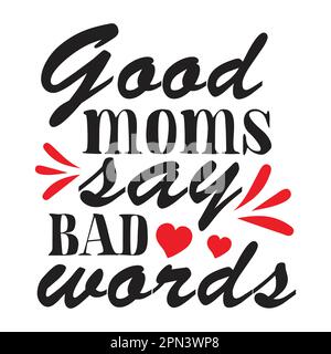 „Good Moms Say Worlds“, Typografie-Hemd zum Muttertag, Design für Mutter-Liebhaber mama Mama handgefertigte Kalligraphie-Vektorzeichnung Silhouette Stock Vektor