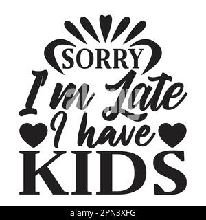 Sorry I'm late I Have Kids, Mother's Day Typografie Shirt Design für Mutter Liebhaber mutter Mama Mama Handgefertigte Kalligraphie Vektordarstellung Silhouette Stock Vektor