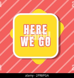 Textzeichen mit „Here We Go“. Geschäftskonzept auf dem Weg zu etwas, um ein Plangeschäft zu starten Blank Square and Rectangular Shapes for Promotion of Business. Stockfoto