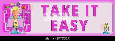 Inspiration Zeigen Zeichen Take IT Easy, Business Ansatz entspannt sein Sorgen Sie sich nicht, dass die Dinge ruhig bleiben und sich ausruhen Stockfoto