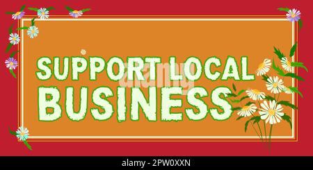 Textzeichen mit „Support Local Business“, „Business Showcase“ „Investitionen in Ihrem Land oder Ihrer Stadt erhöhen“ Stockfoto