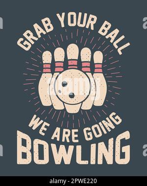 Schnapp dir deinen Ball, wir gehen bowlen im Vintage-T-Shirt-Design Stock Vektor