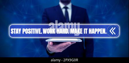 Textanzeige bleibt positiv. Arbeiten Sie Hart. Make IT Happen., Geschäftsübersicht Inspiration Motivation Einstellung Stockfoto
