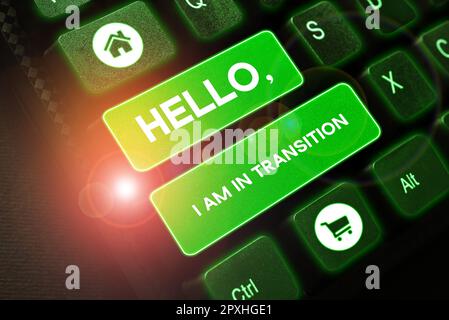 Textüberschrift mit Hallo, Ich bin in Transition, Word für eine Periode oder Phase, in der eine Änderung oder Schicht stattfindet Stockfoto