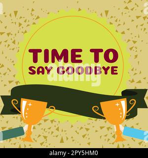 Konzeptionelle Beschriftung Zeit, Auf Wiedersehen zu sagen. Geschäftsübersicht, Abschied nehmen, bis wir uns wiedersehen Stockfoto