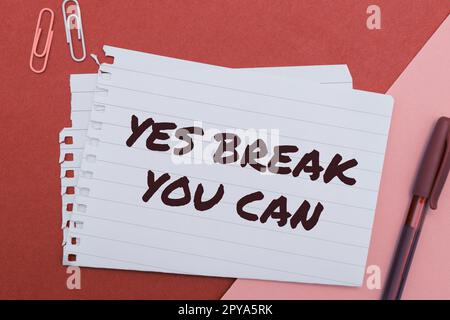 Schild mit der Aufschrift „Yes Break You Can.“ Wort über positive Einstellung ermutigen Überzeugen Sie Mut, Vertrauen zu bewahren Stockfoto