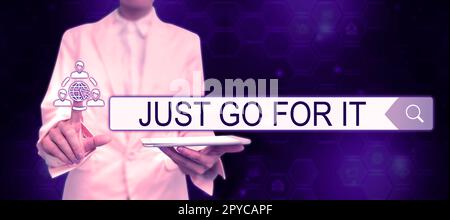 Konzeptionelle Beschriftung „Just Go for IT“. Das Konzept des Internets Motivation, etwas zu tun, hat Disziplin Stockfoto