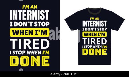 Typografie für internistische T-Shirt-Designs. Ich bin Internist Ich höre nicht auf, wenn ich müde bin, ich höre auf, wenn ich fertig bin T-Shirt-Design Stock Vektor