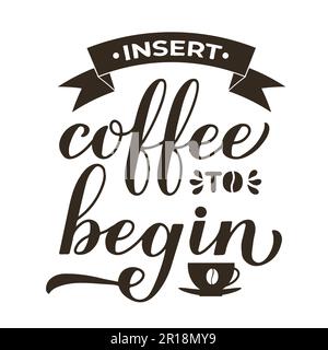 Setze den Kaffee ein, um mit der Handschrift zu beginnen. Komisches Kaffeezitat. Küchenschild. Vektorvorlage für Banner, Typografie-Poster, Aufkleber, Tasse, Shi Stock Vektor