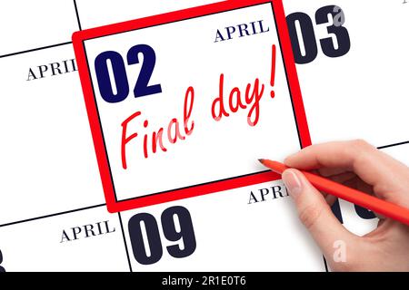 2. April-Tag. Handgeschriebener Text LETZTER TAG am Kalendertag April 2. Eine Erinnerung an den letzten Tag. Abgabetermin. Geschäftskonzept. Frühlingsmonat, Tag o Stockfoto