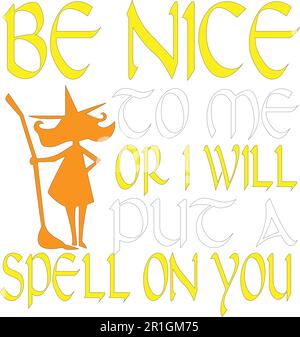 Das T-Shirt-Design „Be Nice to Me or I will put A Spell on You“ ist eine fesselnde und skurrile Vektorfeile, die Ihrer Garderobe einen Hauch von Magie verleiht Stock Vektor