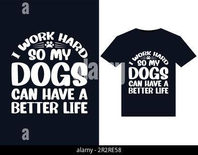 Ich arbeite hart, um meinen Hunden Ein besseres Leben zu zeigen und bedruckbare T-Shirts zu entwerfen. Stock Vektor