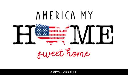 America My Home, Sweet Home T-Shirt-Design. Vorlage für Memorial Day, 4. Juli oder einen anderen patriotischen Feiertag. Konzept über Kleidung, Kissen, Fahnen Stock Vektor
