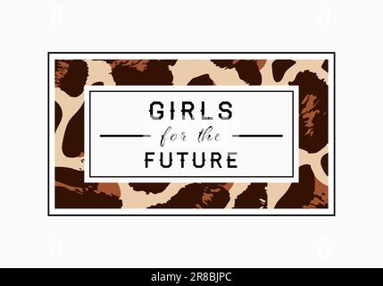 „Girls for the Future“-Slogan auf Leopardenhintergrund. Grafikvektor drucken Stock Vektor