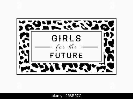 „Girls for the Future Leopard“-Grafikdruck. Grafik mit Leopardenslogan. Stock Vektor