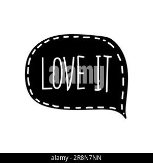 Doodle Sprechblase im Comic-Handgemalte Stil. Dialogfenster mit Phrase Love it. Schwarzer Hintergrund mit weißen Streifen Vecor Illustration Stock Vektor