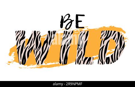 Vektordarstellung mit „Be Wild“-Schriftzug und Zebrahaut. T-Shirt-Design, typografische Grafiken für Modeaufdruck oder Poster. Stock Vektor