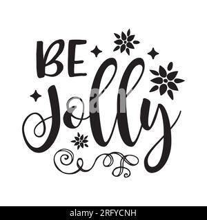 Be Jolly, Typografie-T-Shirt-Design, T-Shirt-Design, T-Shirt-Design mit Buchstaben, Silhouette-T-Shirt-Design, Kunst, schwarz, Kalligrafie Stock Vektor