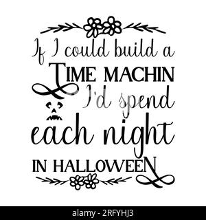 Wenn ich eine Zeitmaschine bauen könnte, würde ich jede Nacht in halloween verbringen, mit Typografie-T-Shirt-Design, T-Shirt-Design, Schriftzug-T-Shirt-Design, SILH Stock Vektor